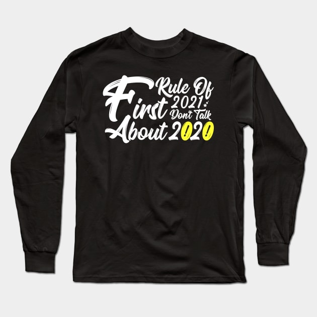 First Rule Of 2021 Don't Talk About 2020 Long Sleeve T-Shirt by threefngrs